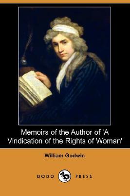 Memoirs of the Author of 'a Vindication of the Rights of Woman' (Dodo Press) by William Godwin