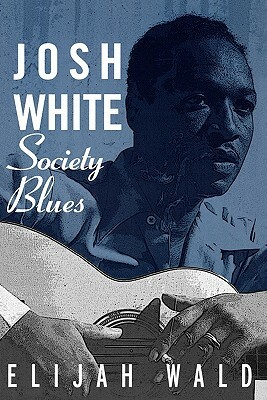 Josh White: Society Blues by Elijah Wald