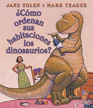 ¿Como Ordenan Sus Habitaciones Los Dinosaurios? by Jane Yolen