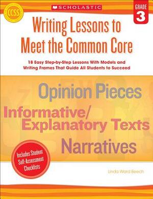 Writing Lessons to Meet the Common Core, Grade 3 by Linda Beech