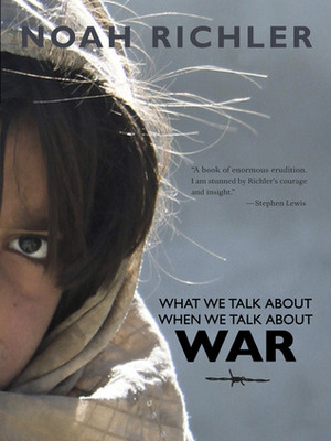 What We Talk About When We Talk About War by Noah Richler
