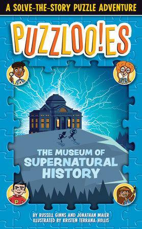 Puzzlooies! the Museum of Supernatural History: A Solve-The-Story Puzzle Adventure by Big Yellow Taxi Inc, Jonathan Maier, Russell Ginns, Andy Norman