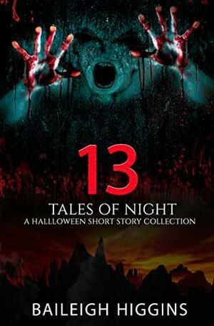 13 Tales of Night: A Halloween Short Story Collection by Baileigh Higgins