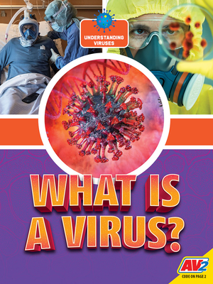 What Is a Virus? by Heather C. Hudak