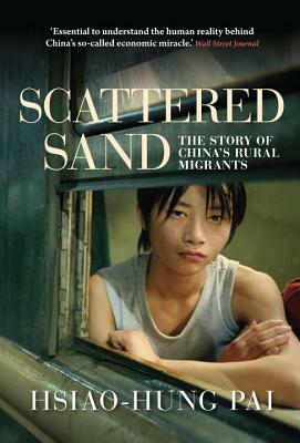 Scattered Sand: The Story of China's Rural Migrants by Hsiao-Hung Pai