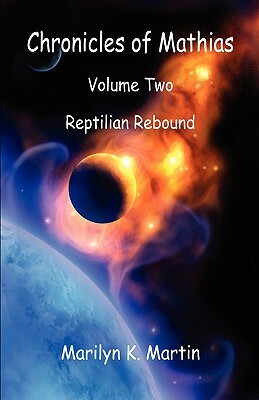 Chronicles of Mathias - Volume Two: Reptilian Rebound by Marilyn K. Martin