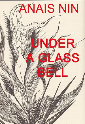 Under a Glass Bell by Anaïs Nin