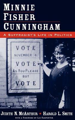 Minnie Fisher Cunningham: A Suffragist's Life in Politics by Harold L. Smith, Judith N. McArthur