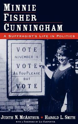 Minnie Fisher Cunningham: A Suffragist's Life in Politics by Judith N. McArthur, Harold L. Smith