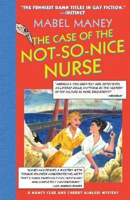 The Case of the Not-So-Nice Nurse by Mabel Maney