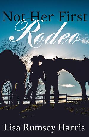 Not Her First Rodeo by Lisa Rumsey Harris, Lisa Rumsey Harris