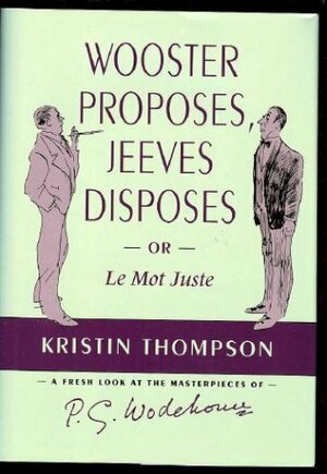 Wooster Proposes, Jeeves Disposes by Kristin Thompson