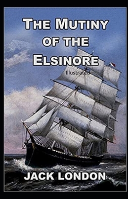 The Mutiny of the Elsinore Illustrated by Jack London