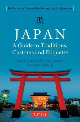 Japan: A Guide to Traditions, Customs and Etiquette: Kata as the Key to Understanding the Japanese by Boye Lafayette De Mente