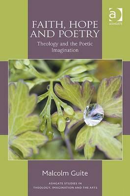 Faith, Hope and Poetry: Theology and the Poetic Imagination by Malcolm Guite