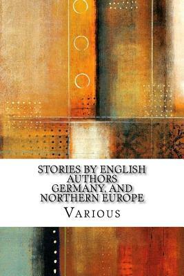 Stories by English Authors Germany, and Northern Europe by Ouida, Robert Louis Stevenson, Beatrice Harraden