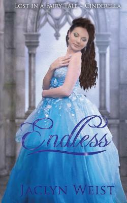 Endless: A Modern Cinderella Tale by Jaclyn Weist
