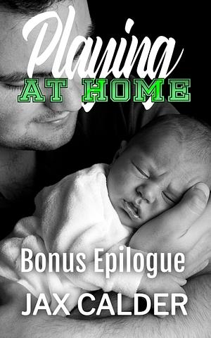 Playing at Home Bonus Epilogue by Jax Calder