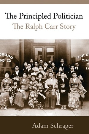 The Principled Politician: The Story of Ralph Carr by Adam Schrager