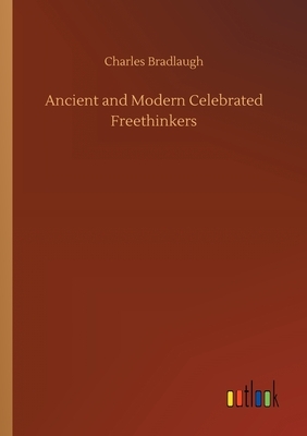 Ancient and Modern Celebrated Freethinkers by Charles Bradlaugh