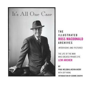 It's All One Case: The Illustrated Ross MacDonald Archives by Kevin Avery, Jeff Wong, Paul Nelson