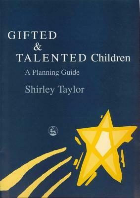 Gifted and Talented Children: A Planning Guide by Shirley Taylor