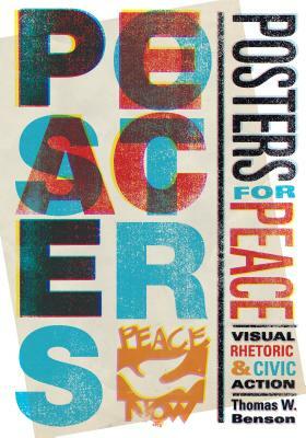 Posters for Peace: Visual Rhetoric and Civic Action by Thomas W. Benson