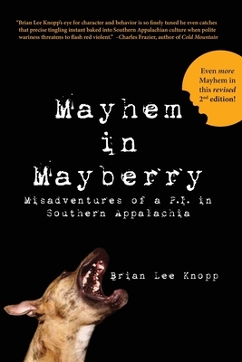 Mayhem in Mayberry: Misadventures of a P.I. in Southern Appalachia by Brian Lee Knopp