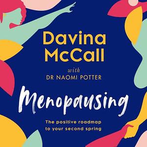 Menopausing: The Positive Roadmap to Your Second Spring by Davina McCall, Dr. Naomi Potter