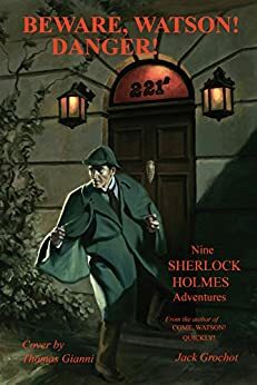 BEWARE, WATSON! DANGER!: Nine SHERLOCK HOLMES Adventures by Jack Grochot
