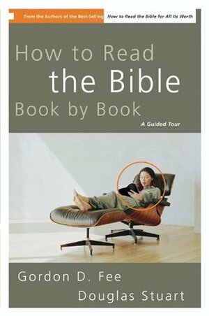 How to Read the Bible Book by Book: A Guided Tour by Gordon D. Fee, Douglas K. Stuart