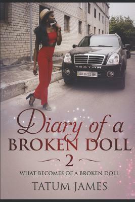 Diary Of A Broken Doll 2: What Becomes Of A Broken Doll? by Tatum James
