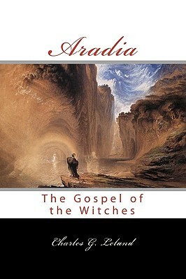 Aradia: Or The Gospel Of The Witches by Charles G. Leland