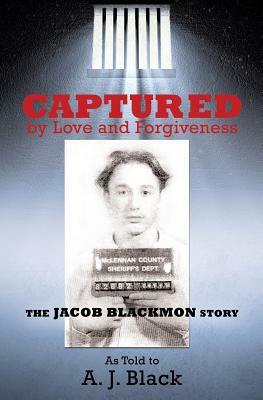 Captured by Love and Forgiveness by A.J. Black