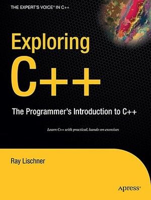 Exploring C++: The Programmer's Introduction to C++ by Ray Lischner