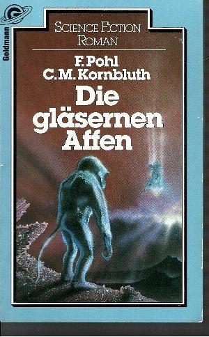 Die gläsernen Affen: Science-Fiction-Roman by Frederik Pohl, C.M. Kornbluth