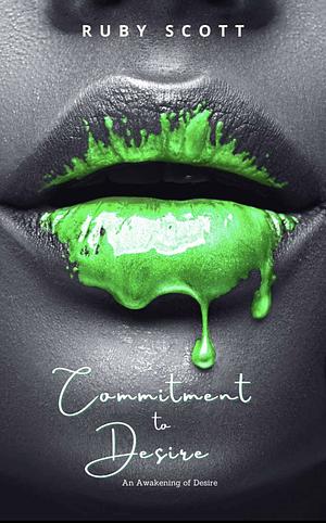 Commitment to Desire by Ruby Scott, Ruby Scott