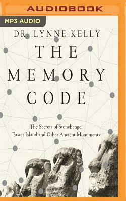 The Memory Code: The Secrets of Stonehenge, Easter Island and Other Ancient Monuments by Lynne Kelly