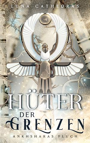 Hüter der Grenzen: Ankhsharas Fluch by Luna Cathedras