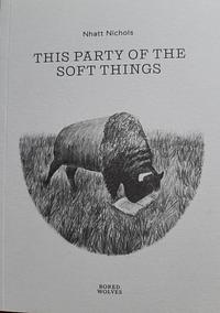 This Party of the Soft Things by Nhatt Nichols