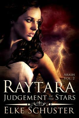 Arash Vol. 2: Raytara - Judgement of the Stars by Elke Schuster