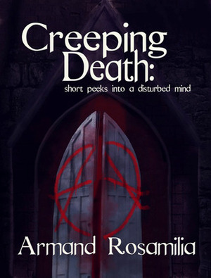 Creeping Death: Short Peeks Into a Disturbed Mind by Armand Rosamilia