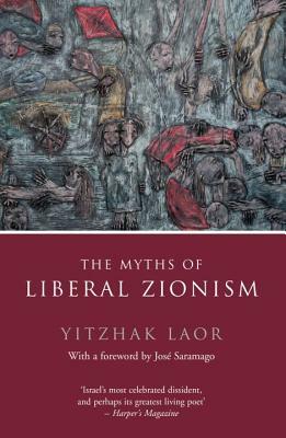 The Myths of Liberal Zionism by Yitzhak Laor