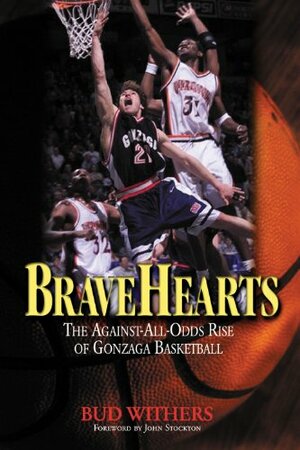 BraveHearts: The Against-All-Odds Rise of Gonzaga Basketball by John Stockton, Jay Bilas, Bud Withers, Jud Heathcote, John Feinstein