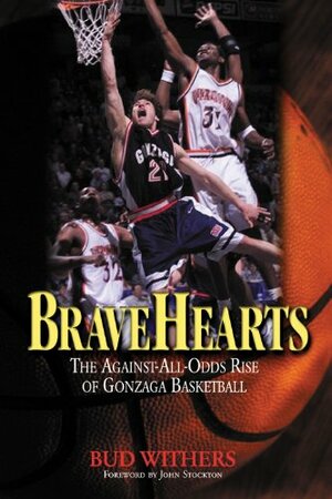 BraveHearts: The Against-All-Odds Rise of Gonzaga Basketball by John Stockton, John Feinstein, Jay Bilas, Bud Withers, Jud Heathcote