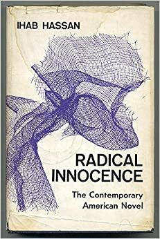 Radical Innocence: The Contemporary American Novel by Ihab Hassan
