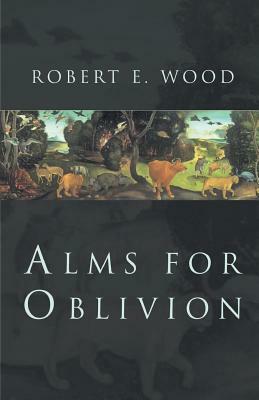 Alms for Oblivion by Robert Wood