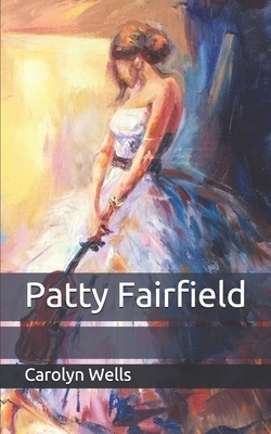 Patty Fairfield by Carolyn Wells