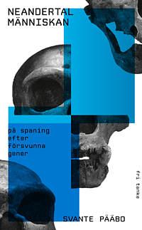 Neandertalmänniskan : på spaning efter försvunna gener by Svante Pääbo, Elin Isberg