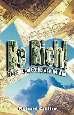 Be Rich by Robert Collier